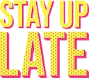 Stay Up Late